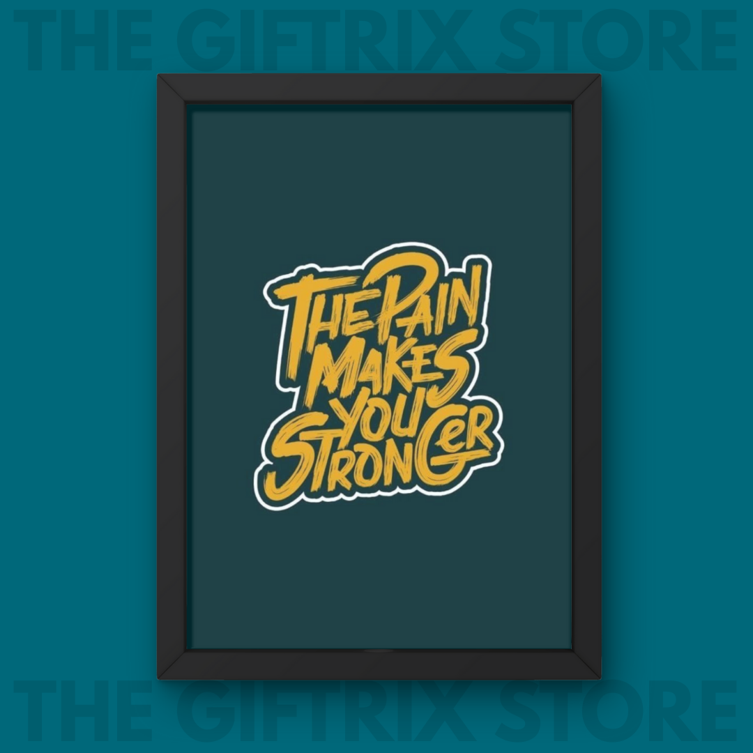 The Pain makes you Strong