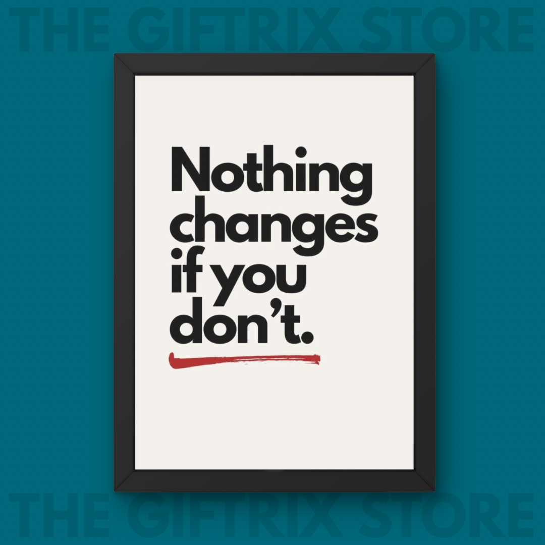 Nothing Changes if you Don't